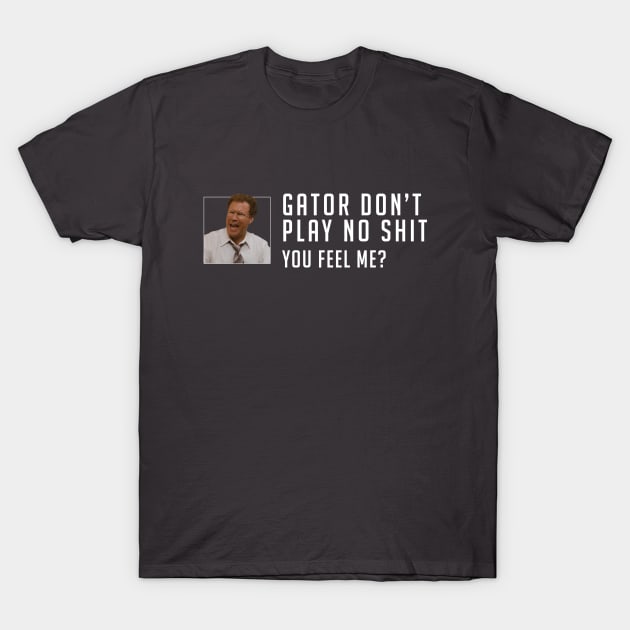 Gator don’t play no shit T-Shirt by BodinStreet